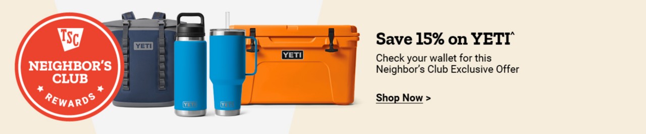 TSC Neighbor's Club Rewards. Save 15% on YETI^ Check your wallet for this Neighbor's Club Exclusive Offer. Shop Now