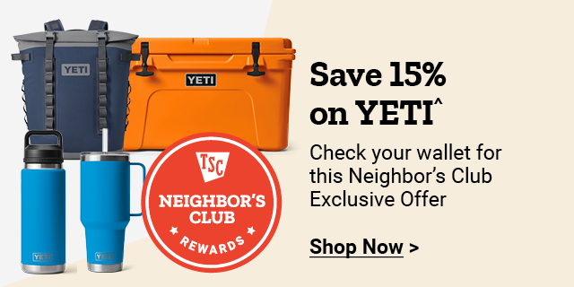 TSC Neighbor's Club Rewards. Save 15% on YETI^ Check your wallet for this Neighbor's Club Exclusive Offer. Shop Now