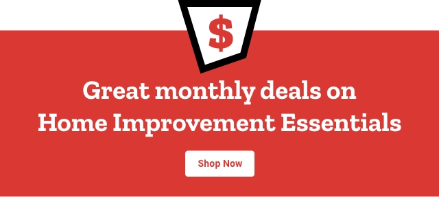 Great monthly deals on home improvement essentials shop now 