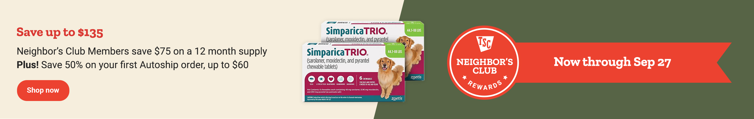 Banner reading, Save 60 dollars on a 12-month supply of Simparica Trio plus, Neighbor’s Club members save an additional 75 dollars, up to 135 dollars in savings. Ends September 27.