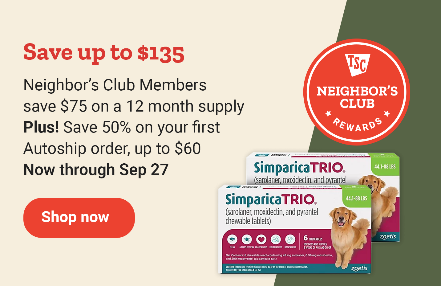 Banner reading, Save 60 dollars on a 12-month supply of Simparica Trio plus, Neighbor’s Club members save an additional 75 dollars, up to 135 dollars in savings. Ends September 27.