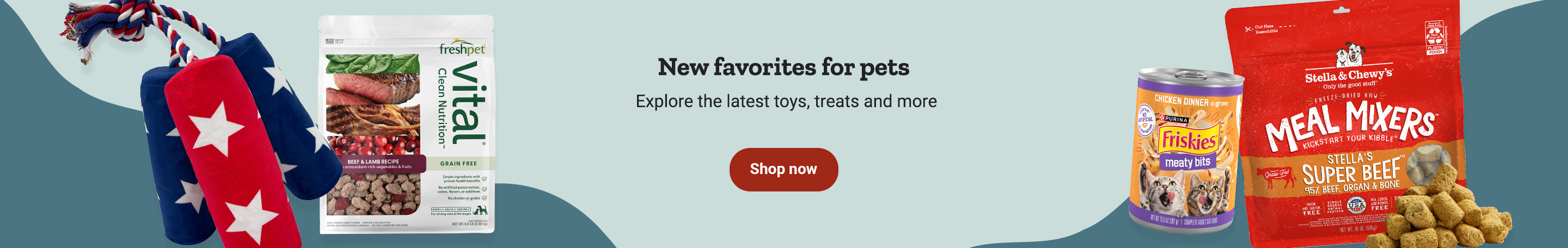 Banner reading New favorites for pets. Explore the latest toys, treats and more. Shop now.