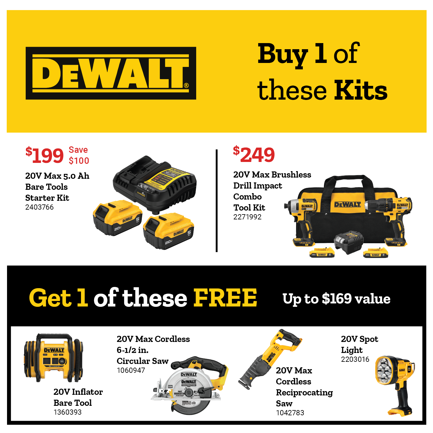 Dewalt promotion. Buy a qualifying power tool kit and choose a free item, up to 169 dollars in value. Free options include an inflator tool, a circular saw, reciprocating saw and spotlight. See items.