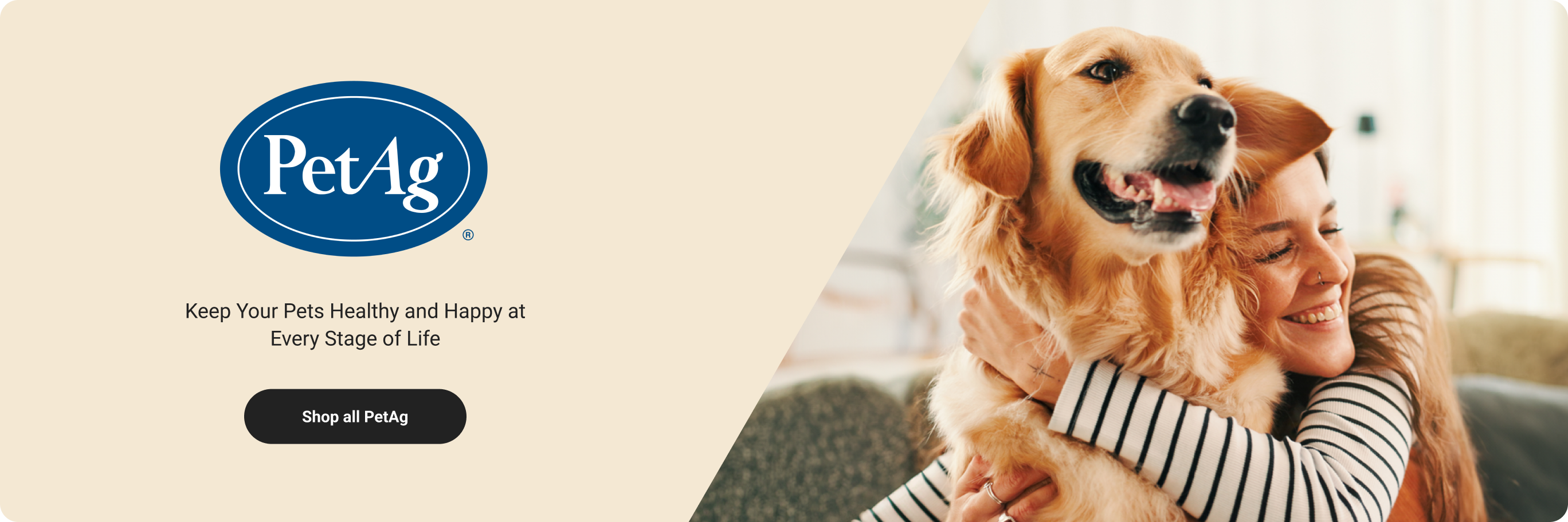 Pet Ag. Keep your pets healthy and happy at every stage of life. Shop Pet AG.