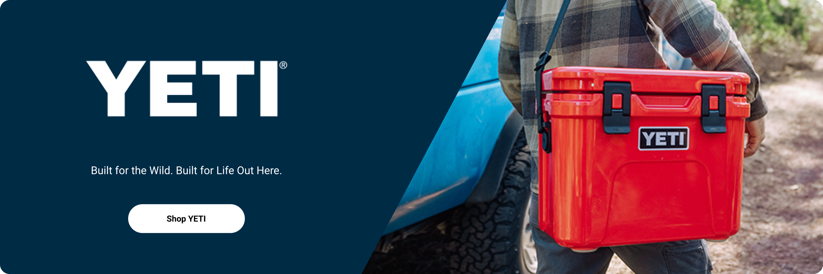 Built for the wild. Built for life out here. Shop Yeti.