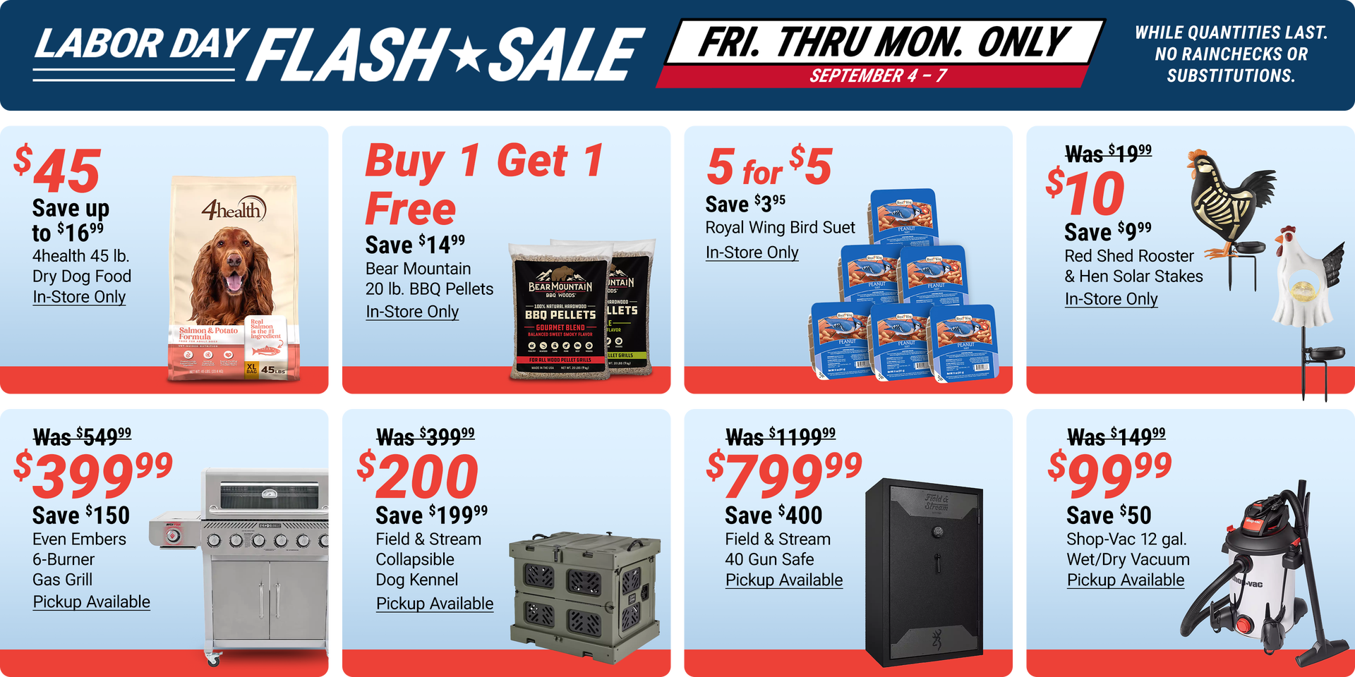 Labor Day Flash Sale, Friday through Monday only, September 4-7. Deals include 4health 45 lb. Dry Dog Food for $45, buy one get one free Bear Mountain 20 lb. BBQ Pellets, Royal Wing Bird Suet 5 for $5, Red Shed Rooster and Hen Solar Stakes for $10, Even E