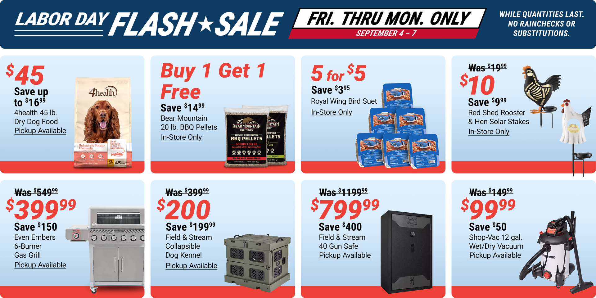 Labor Day Flash Sale, Friday through Monday only, September 4-7. Deals include 4health 45 lb. Dry Dog Food for $45, buy one get one free Bear Mountain 20 lb. BBQ Pellets, Royal Wing Bird Suet 5 for $5, Red Shed Rooster and Hen Solar Stakes for $10, Even E