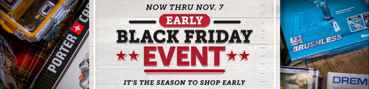 Now through November 7th, early Black Friday Sale. It's the season of our best prices. 