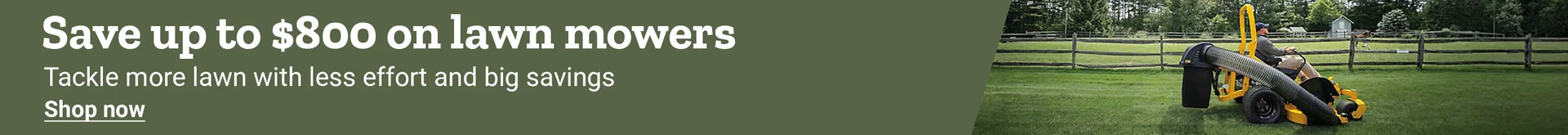 Banner reading Save up to 800 dollars on lawn mowers, tackle more lawn with less effort and big savings, featuring a riding mower with bagger attachment and a Shop now link.