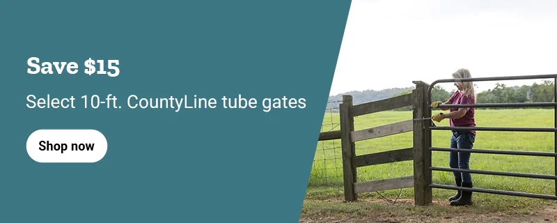Banner reading Save 15 dollars on select 10 foot CountyLine tube gates, featuring a woman opening a pasture gate and a Shop now button.