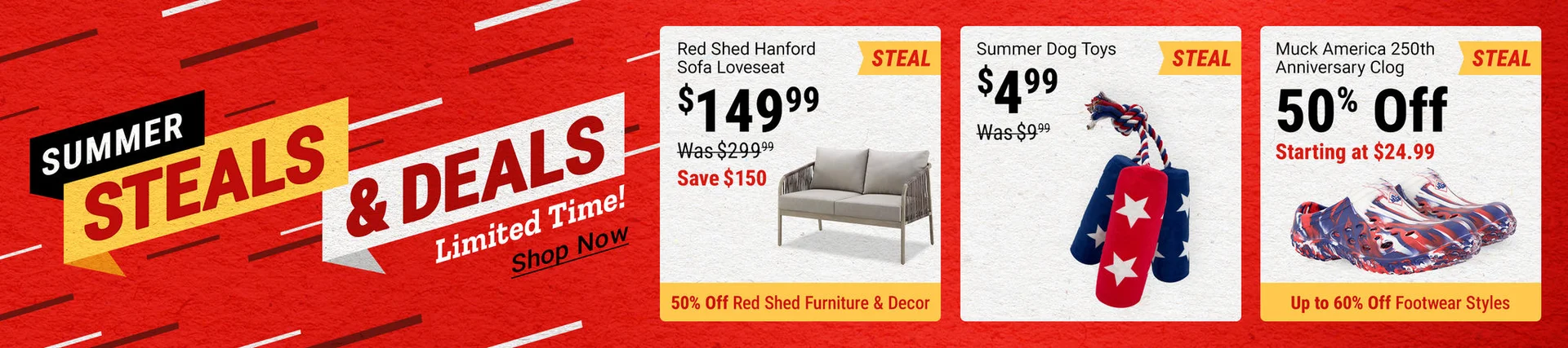 Tractor Supply Company Summer Steals and Deals limited time promotion. Featured steals include Red Shed Hanford sofa loveseat now 149.99 was 299.99 save 150 dollars with 50 percent off Red Shed furniture and decor, summer dog toys now 4.99 was 9.99, and M