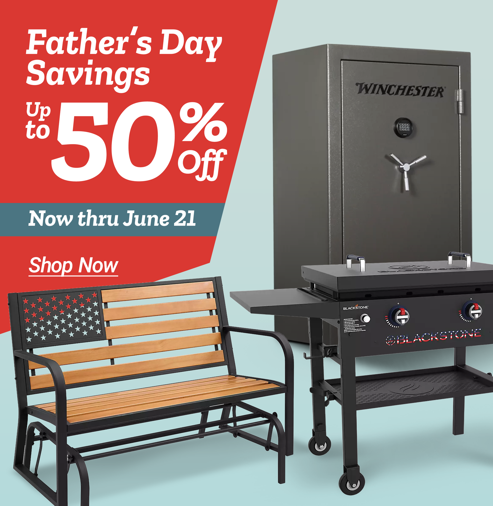 Tractor Supply Company Father's Day Savings promotion. Save up to 50 percent off now through June 21. Image features a Winchester gun safe, Blackstone patriotic griddle, and patriotic outdoor bench. Shop Now.