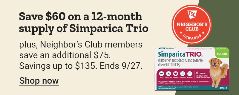 Banner reading, Save 60 dollars on a 12-month supply of Simparica Trio plus, Neighbor’s Club members save an additional 75 dollars, up to 135 dollars in savings. Ends September 27.