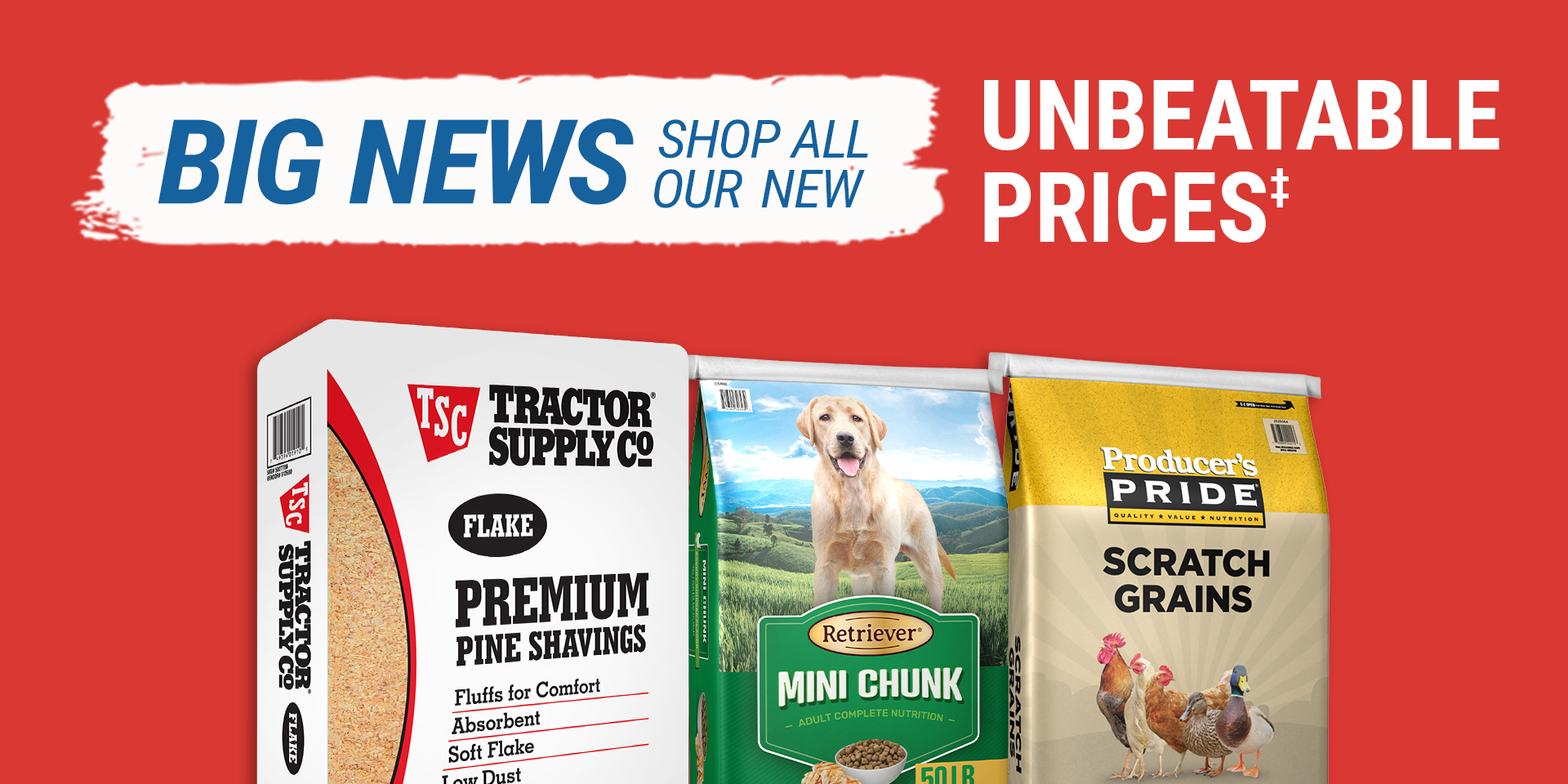 Big news. Shop all our new unbeatable prices. Tractor Supply Company promotional graphic featuring premium pine shavings, Retriever mini chunk dog food, and Producer's Pride scratch grains displayed on a red background.