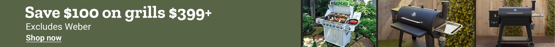 Save $100 on grills priced over 399 dollars, excluding Weber. Shop now.