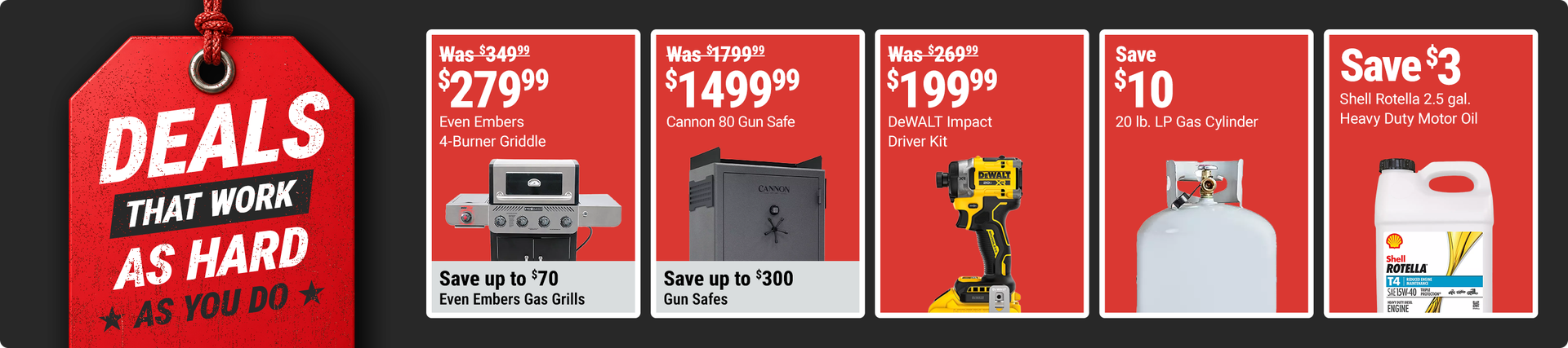 Tractor Supply Company Deals That Work as Hard as You Do promotion. Featured deals include Even Embers 4-burner griddle now 279.99 was 349.99 with savings up to 70 dollars on Even Embers gas grills, Cannon 80 gun safe now 1,499.99 was 1,799.99 with saving