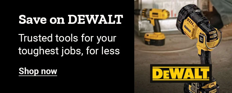 Promotional banner reading save on DEWALT. Trusted tools for your toughest jobs, for less. Shop now.