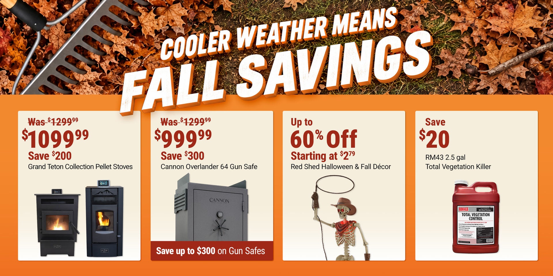 Tractor Supply Company Cooler Weather Means Fall Savings promotion. Grand Teton Collection pellet stoves now 1,099.99, was 1,299.99, save 200 dollars. Cannon Overlander 64 gun safe now 999.99, was 1,299.99, save 300 dollars. Save up to 60 percent on Red S