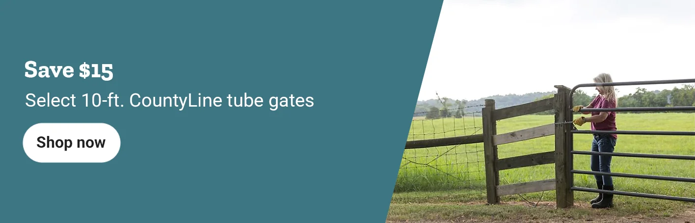 Banner reading Save 15 dollars on select 10 foot CountyLine tube gates, featuring a woman opening a pasture gate and a Shop now button.