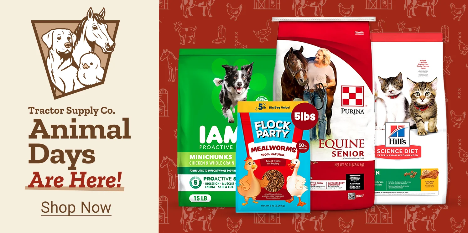 Tractor Supply Animal Days are here, featuring IAMS Proactive Health dog food, Flock Party mealworms for poultry, Purina Equine Senior horse feed, and Hill's Science Diet cat food.