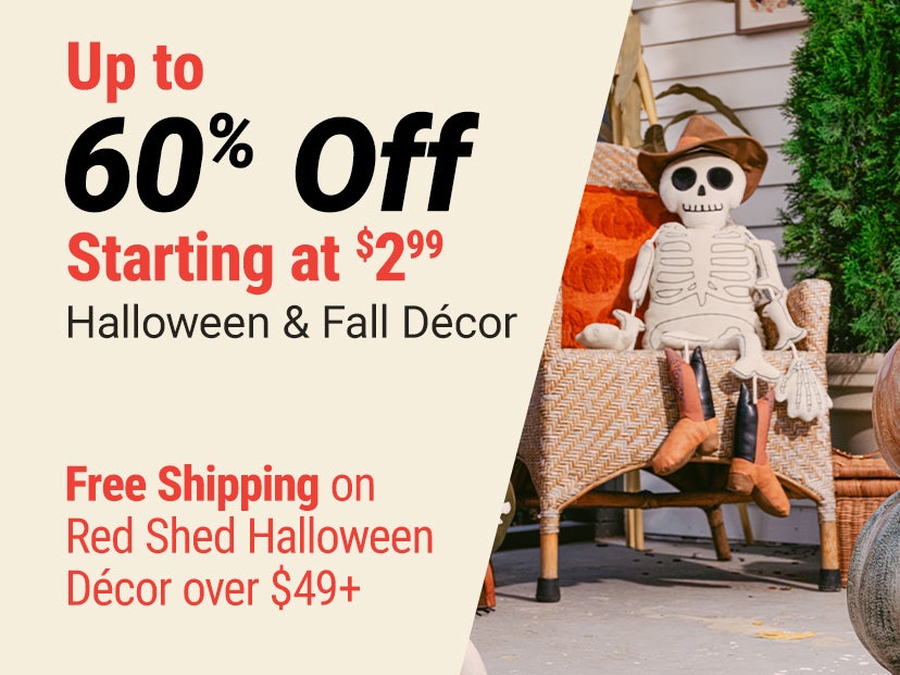 Up to 60% off Halloween & Fall Décor, starting at $2.99. Free shipping on Red Shed Halloween Décor over $49.