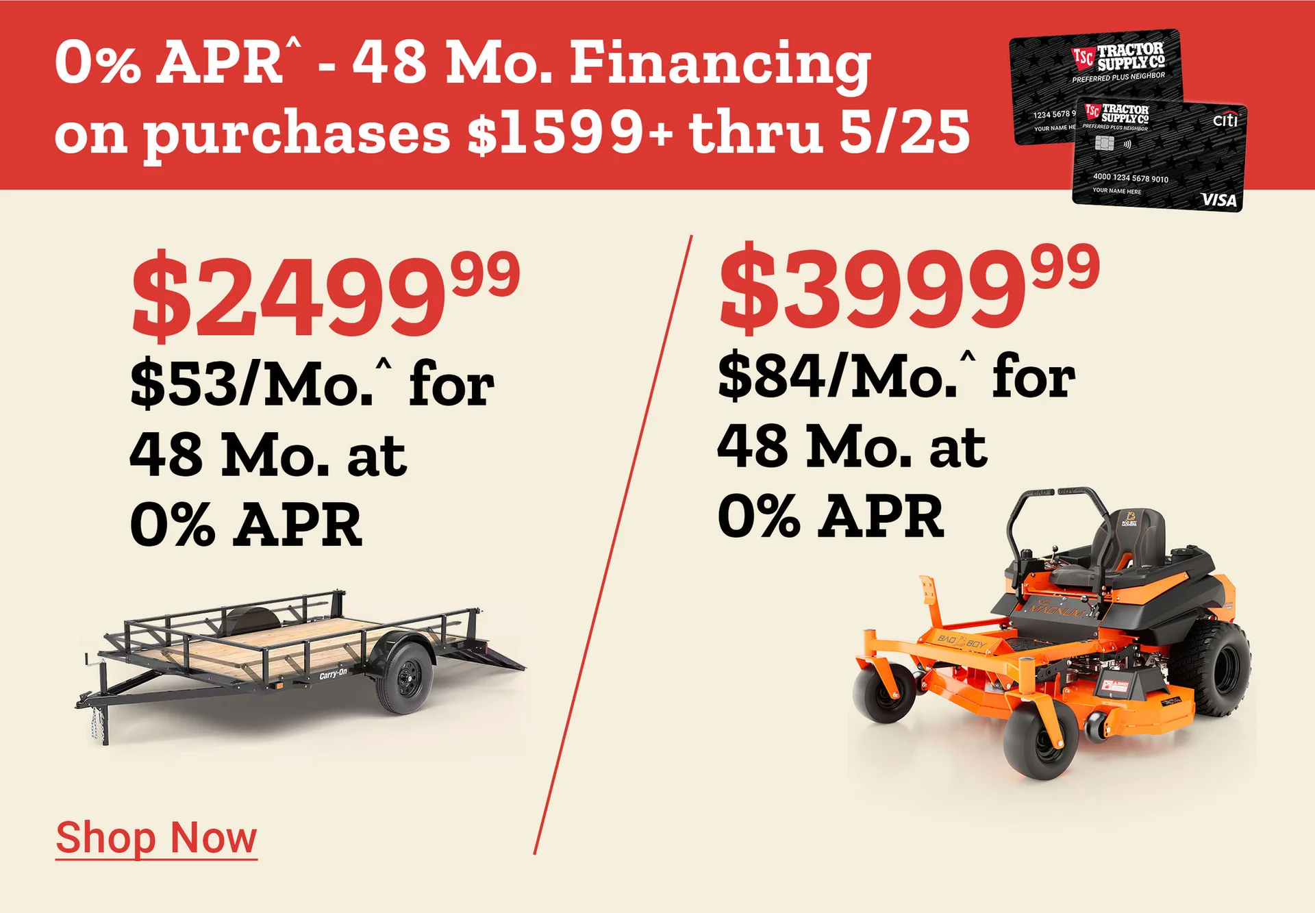 Tractor Supply Company promotion. 0 percent APR for 48 months financing on purchases of 1599 dollars or more through May 25. Utility trailer priced at 2499.99 or 53 dollars per month and Bad Boy mower priced at 3999.99 or 84 dollars per month. Image shows