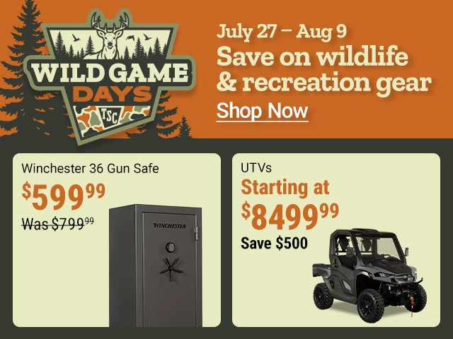 Tractor Supply Company Wild Game Days promotion running July 27 through August 9. Save on wildlife and recreation gear. Featured deals include Winchester 36 gun safe now 599.99 was 799.99, UTVs starting at 8499.99 with savings up to 500 dollars, Field & S