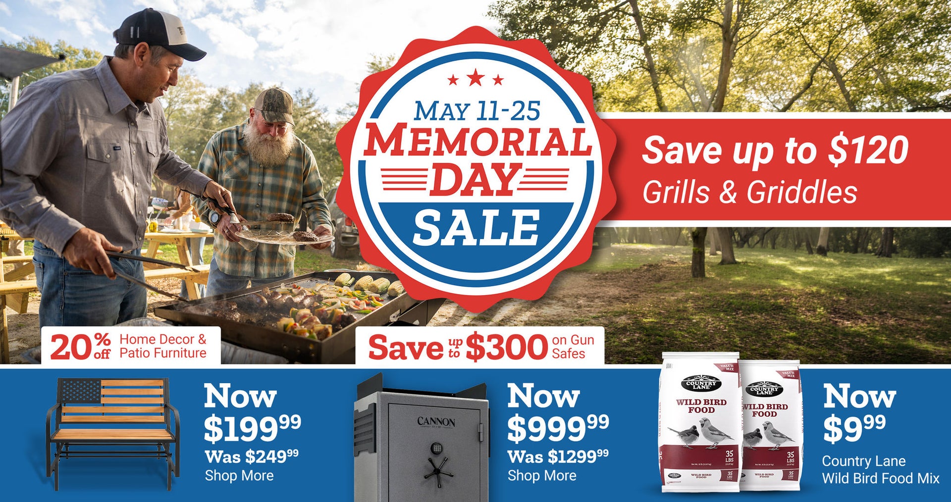 Tractor Supply Company Memorial Day Sale promotion running May 11 through 25. Save up to 120 dollars on grills and griddles. Additional deals include 20 percent off home decor and patio furniture, save up to 300 dollars on gun safes, bench now 199.99, Can