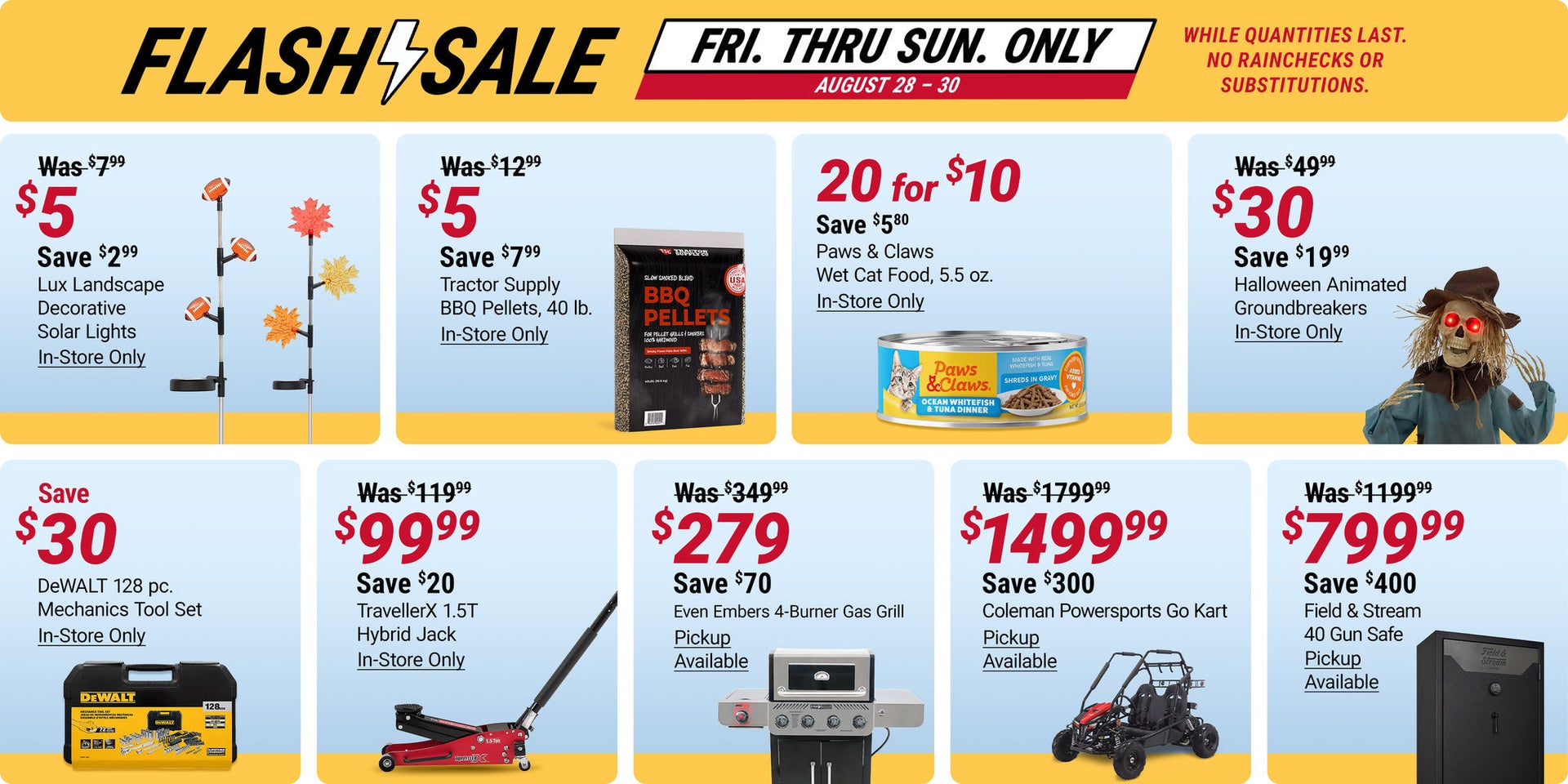 Flash Sale, August 28 through August 30: Lux Landscape solar lights $5, save $2.99; Tractor Supply 40 lb. BBQ Pellets $5, save $7.99; 20 Paws & Claws 5.5 oz. wet cat food cans for $10, save $5.80; Halloween Animated Groundbreakers $30, save $19.99; save $
