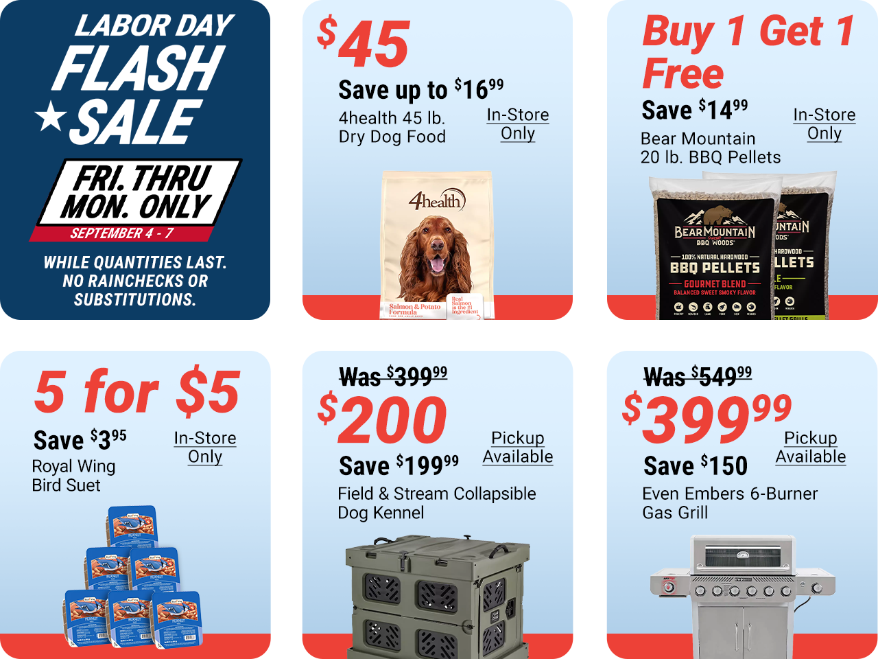 Labor Day Flash Sale, Friday through Monday only, September 4-7. Deals include 4health 45 lb. Dry Dog Food for $45, buy one get one free Bear Mountain 20 lb. BBQ Pellets, Royal Wing Bird Suet 5 for $5, Red Shed Rooster and Hen Solar Stakes for $10, Even E