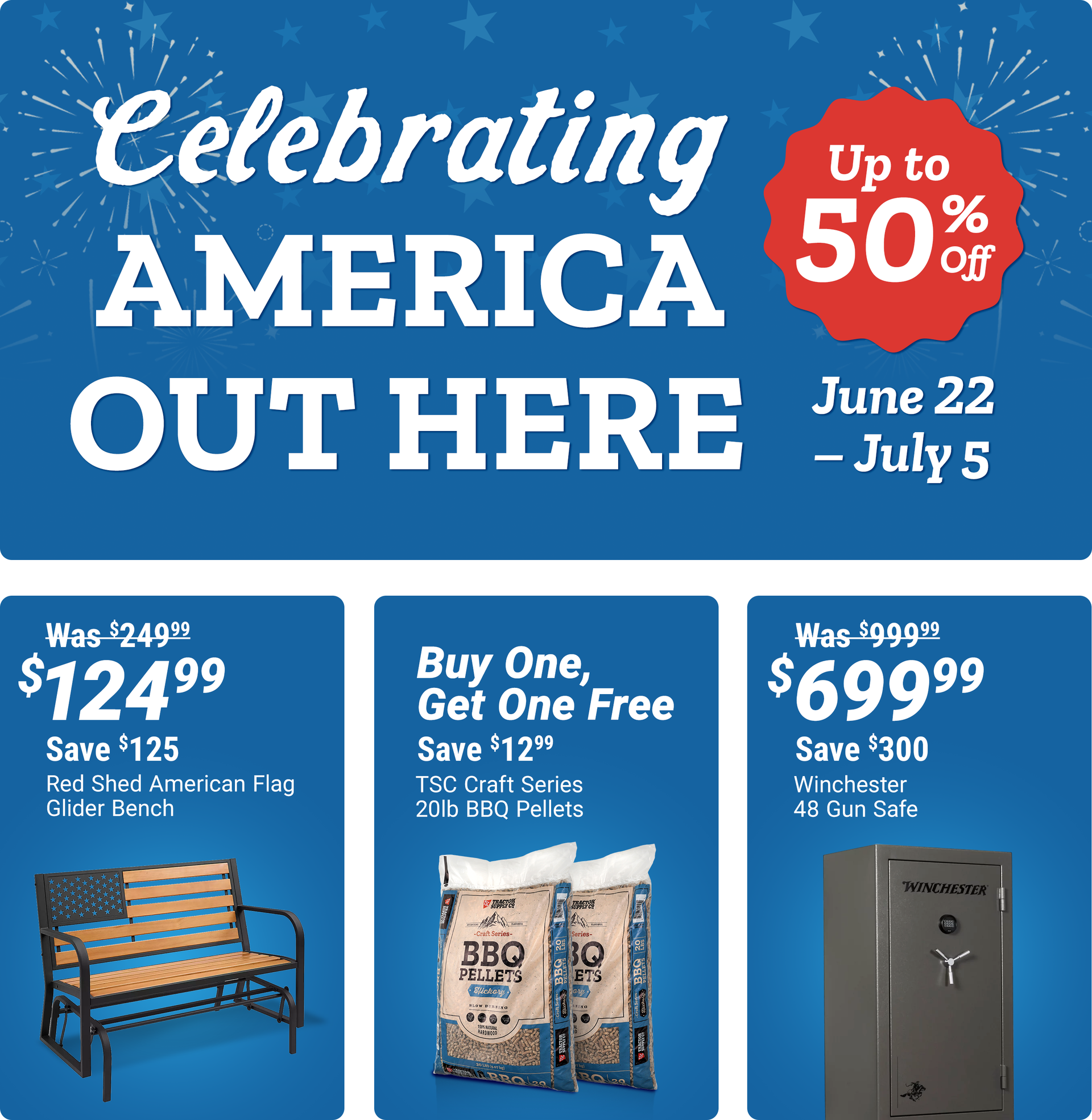 Tractor Supply Company Celebrating America Out Here promotion running June 22 through July 5. Save up to 50 percent off. Featured deals include Red Shed American Flag glider bench now 124.99 was 249.99 save 125 dollars, buy one get one free TSC Craft Seri