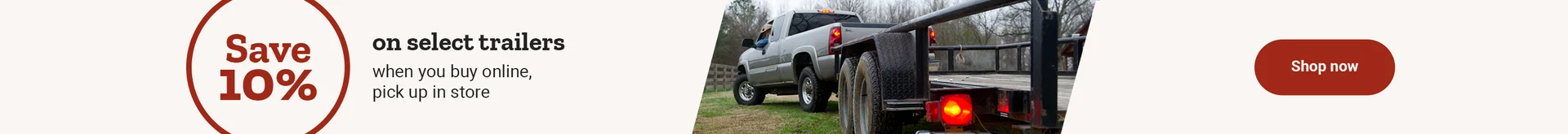 Banner reading Save 10 percent on a trailer when you buy online, pick up in store, featuring a truck towing a trailer and a Shop now link.