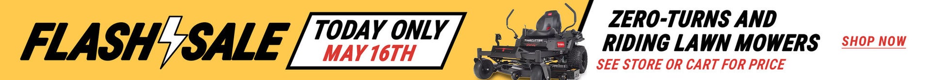 Flash Sale banner reading Today Only May 16th on zero turn and riding lawn mowers, featuring a mower and a Shop now link.