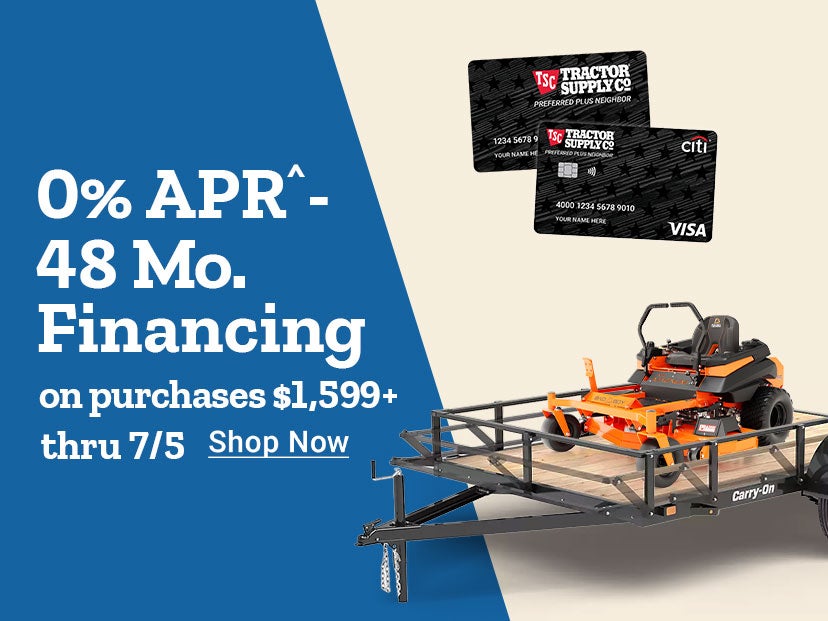 Tractor Supply Company promotion. Get 0 percent APR for 48 months financing on purchases of 1599 dollars or more through July 5. Featured offer shows a Bad Boy zero turn mower priced at 3999.99 or 84 dollars per month for 48 months at 0 percent APR. Image