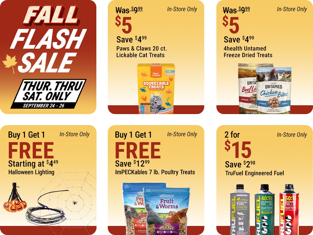 Fall Flash Sale, September 24 through September 26, in-store only: Paws & Claws 20-count Lickable Cat Treats $5, save $4.99; 4health Untamed Freeze Dried Treats $5, save $4.99; buy one, get one free Halloween lighting starting at $4.49; buy one, get one f