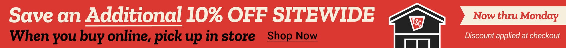 Promo banner with the text, save an additional 10% sitewide when you buy online, pick up in store. Now through Monday. Discount applied at checkout. 