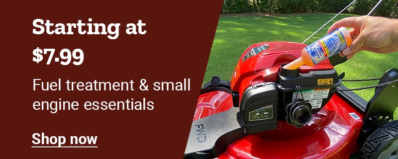 Starting at 7.99 dollars, fuel treatment and small engine essentials. Shop now.