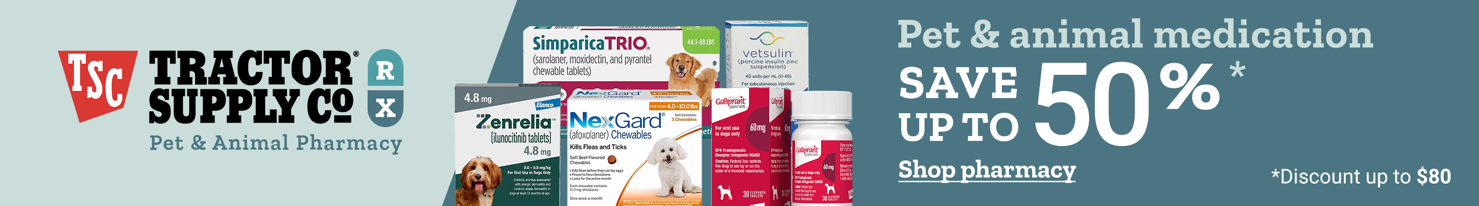 A banner for Tractor Supply pet and animal pharmacy. Save up to 50 percent on pet and animal medication. Discount up to 80 dollars. Shop pharmacy.