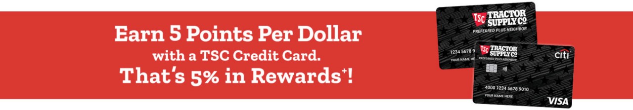 Earn 5 points per dollar with the TSC personal credit card. Link to credit card page.