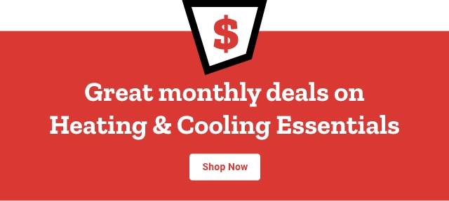 Great monthly deals on heating and cooling essentials shop now