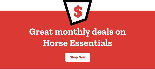 Great monthly deals on horse essentials shop now
