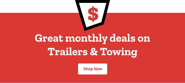 Great monthly deals on trailers and towing shop now