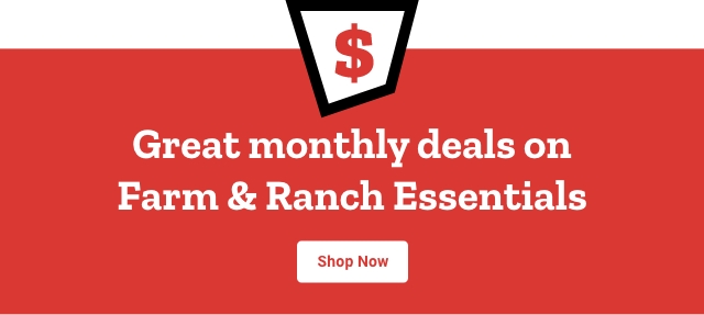 Great monthly deals on farm and ranch essentials shop now