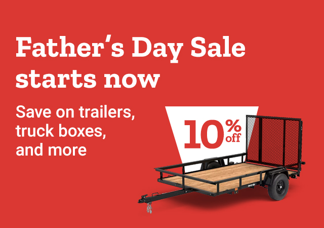 Father's Day Sale starts now. Save on trailers, truck boxes, and more. 10% off
