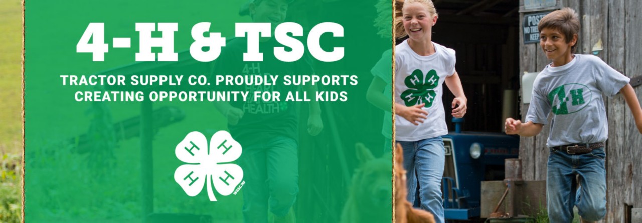 4-H and Tractor Supply Company. Tractor Supply Company proudly supports creating opportunity for all kids.