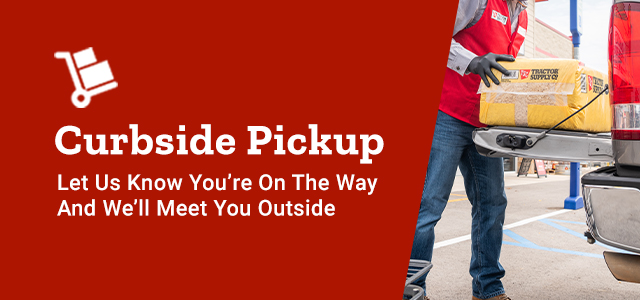 Curbside Pickup, Let Us Know You're On the Way and We'll Meet You Outside.