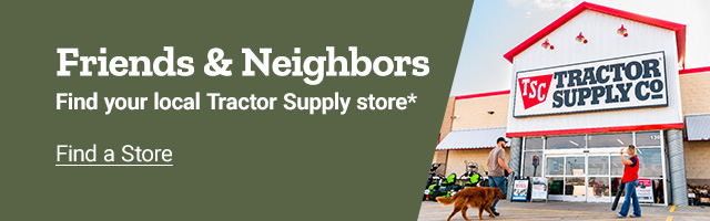 Friends and Neighbors find your local Tractor Supply stores 