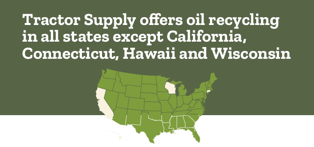 Tractor supply offer3s oil recycling in all states except California Connecticut and Wisconsin 