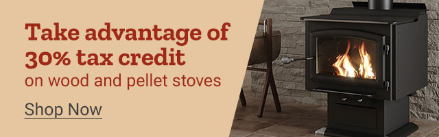 Take advantage of tax credit savings on wood and pellet stoves 30 percent tax credit eligible