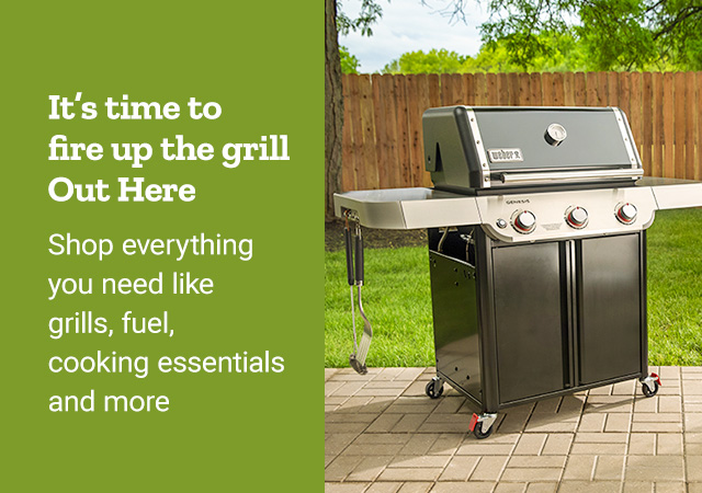 Get Grilling Out HereIt's time to fire up the grill out here. Shop everything you need like grills, fuel, cooking essentials and more.